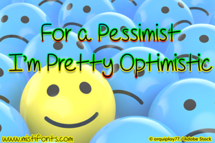 For a Pessimist I’m Pretty Optimistic: A Font for Creative Campaigns